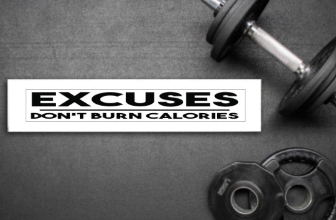 Excuses Don't Burn Calories