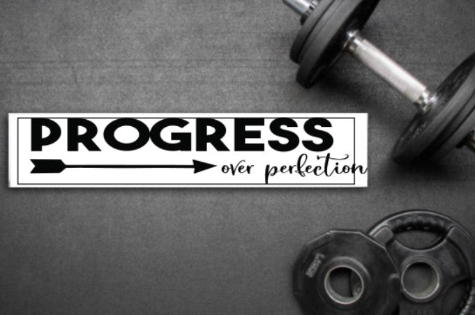 Progress Over Perfection