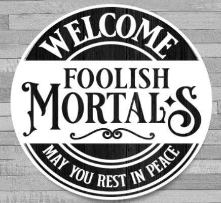 Welcome Foolish Mortals