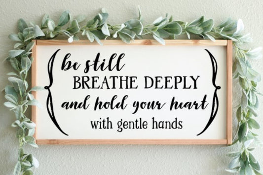 Be Still Breathe Deeply