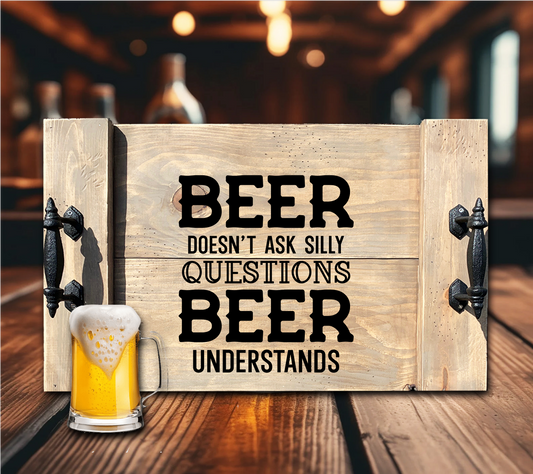 Beer Doesn't Ask Questions Tray