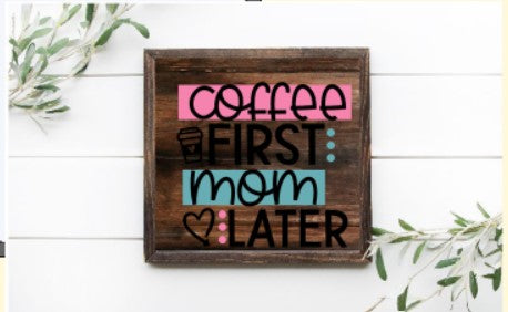 Coffee First Mom Later