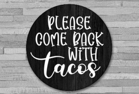 Come Back With Tacos