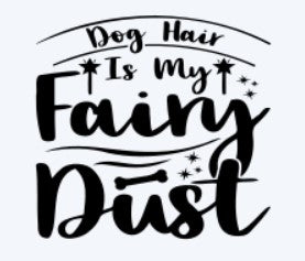 Dog Hair is My Fairy Dust