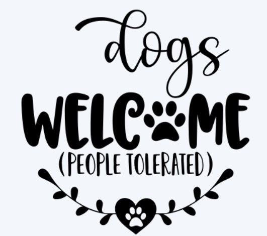 Dogs Welcome People Tolerated