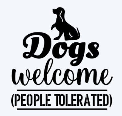 Dogs Welcome People Tolerated 2