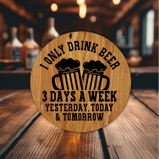 I Only Drink Beer Three Days